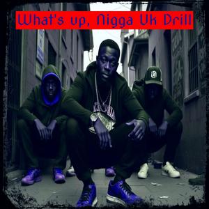 What's up, Nigga Uk Drill (Explicit)