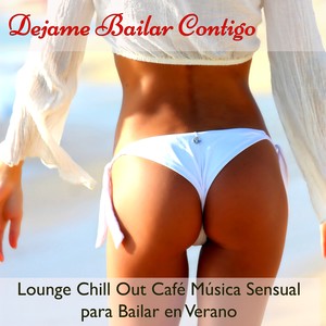 Dejame Bailar Contigo – Lounge Chill Out Café Música Sensual para Bailar en Verano