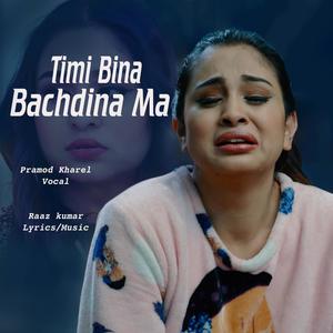 Timi Bina Bachdina Ma (feat. Pramod Kharel)