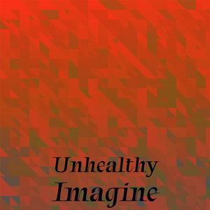 Unhealthy Imagine