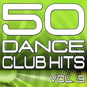 50 Dance Club Hits, Vol. 9 (The Best Dance, House, Electro, Techno & Trance Anthems)