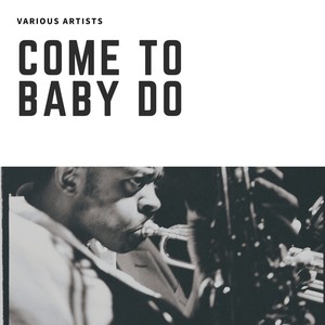 Come To Baby Do