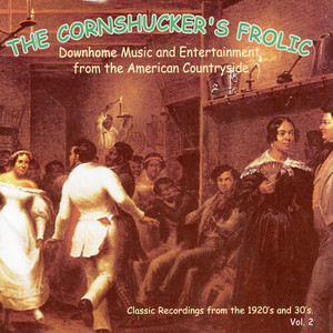 The Cornshucker's Frolic: Classic Recordings From The 1920's & 30's, Vol. 2