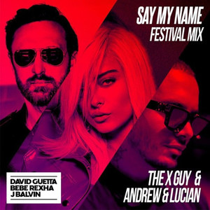 Say My Name (The X Guy X Andrew & Lucian Festival Mix)