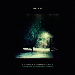 Tin Hat: The Rain Is A Handsome Animal (17 Songs from The Poetry of E.E.Cummings)