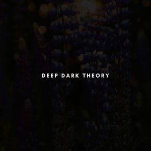 Deep Dark Theory