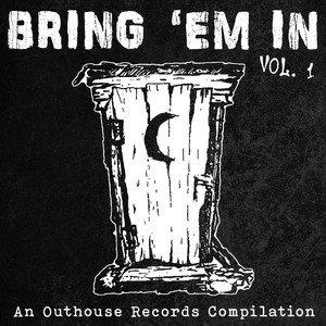 Bring 'em in, Vol. 1: An Outhouse Records compilation (Explicit)