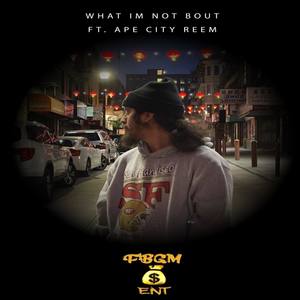 What Im Not Bout (Explicit)