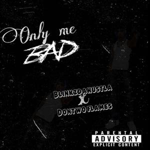 Only me bad (Explicit)