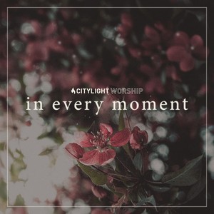 In Every Moment