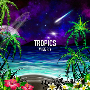 Vhee Riv - Tropics