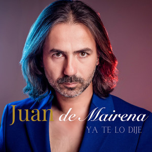 Juan de Mairena - Ya te lo dije