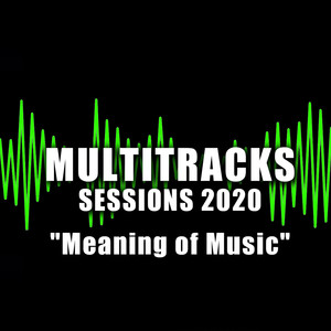 Multitracks Sessions 2020 "Meaning Of Music"