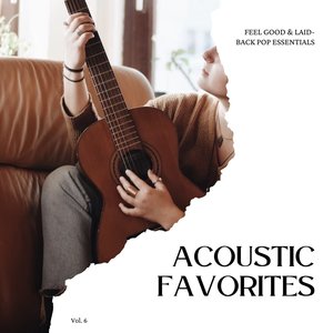 Acoustic Favorites: Feel Good & Laid-Back Pop Essentials, Vol. 06