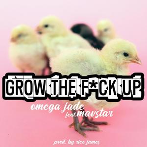 Grow The F UP (feat. Mavstar) (Explicit)