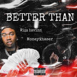 Better than (feat. Wizz havinn) (Explicit)