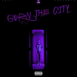 Burn The City (Explicit)