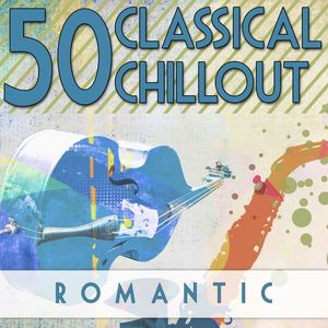 50 Classical Chillout: Romantic - Violin Sonata in A Major: I. Allegretto Ben Moderato