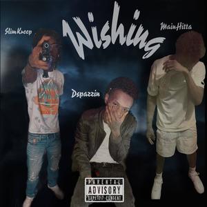 Wishing (feat. SlimKreep & Main Hitta)