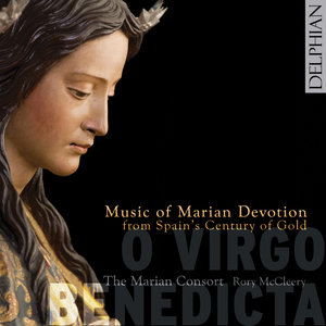 O Virgo Benedicta: Music of Marian Devotion from Spain's Century of Gold