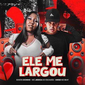 Ele Me Largou (Bregafunk) (Explicit)