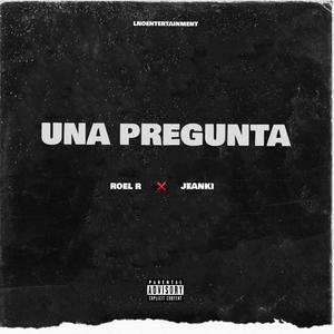 UNA PREGUNTA (feat. Jeanki) [Explicit]