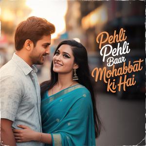 Pehli Pehli Baar Mohabbat Ki Hai