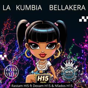 La Kumbia Bellakera (feat. RastaMan H15, Dexam H15, Nfados H15 & Ese Oni en el Beat) (Radio Edit)