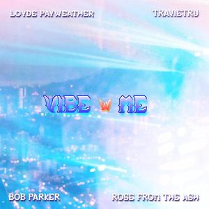 VIBE W/ ME (feat. TravieTru, Loyde PayWeather & Bob Parker) [Explicit]