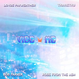 VIBE W/ ME (feat. TravieTru, Loyde PayWeather & Bob Parker) (Explicit)