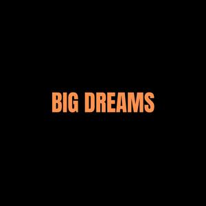 BIG DREAMS (Explicit)