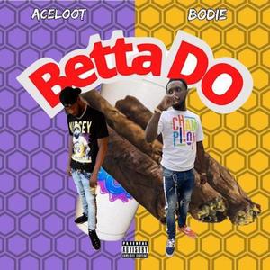 Betta Do (feat. Ace Loot) [Explicit]