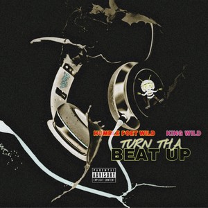 Turn Tha Beat Up (feat. King Wild) [Explicit]