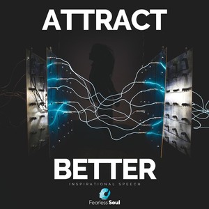 Attract Better (Inspirational Speech)