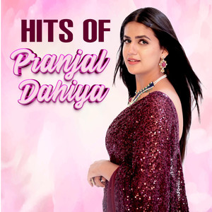 Hits Of Pranjal Dahiya