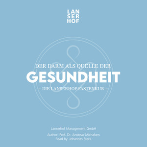 Der Darm als Quelle der Gesundheit (Die Lanserhof Fastenkur)