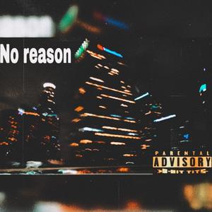 NO REASON (feat. Trez & Murc) (Explicit)