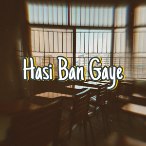 Hasi Ban Gaye