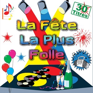 La fête la plus folle (30 titres pour faire la fête)