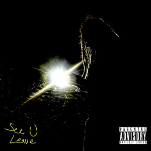 SEE U LEAVE (Explicit)