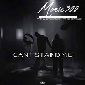 Cant Stand Me (feat. Lowedown Tha G’nius) [Explicit]