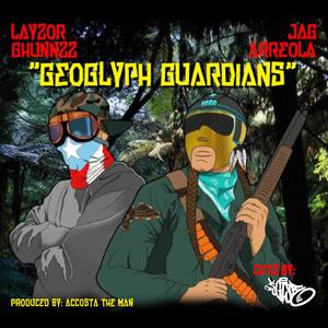 Geoglyph Guardians(feat. Layzor Ghunnzz & DJ GI Joe) (Explicit)