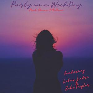 Party on a Weekday(feat. Lotus Latri & Zeke Taylor) (Explicit)