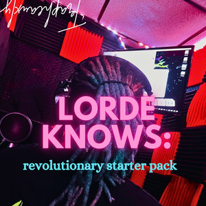 LORDE KNOWS: revolutionary starter pack (Explicit)