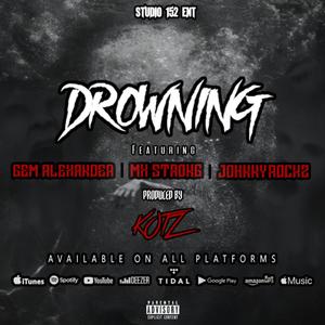 Drowning (feat. MX Strong, Gem Alexander, JohnnyRockz, Uncle P3T3 & Itzkotz) [Explicit]