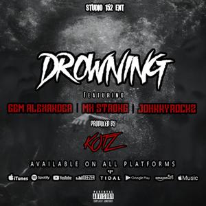 Drowning (feat. MX Strong, Gem Alexander, JohnnyRockz, Uncle P3T3 & Itzkotz) (Explicit)