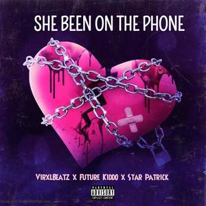 She Been On The Phone (feat. Future Kiddo & Star Patrick) [Explicit]