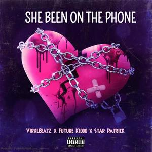 She Been On The Phone (feat. Future Kiddo & Star Patrick) (Explicit)