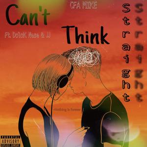 Can't Think straight (feat. CFA Mike & JJ) [Explicit]