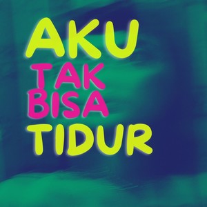 AKU TAK BISA TIDUR